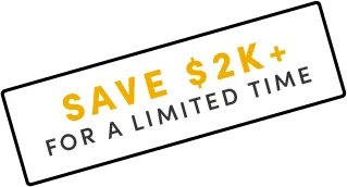 SAVE $2K+ FOR A LIMITED TIME